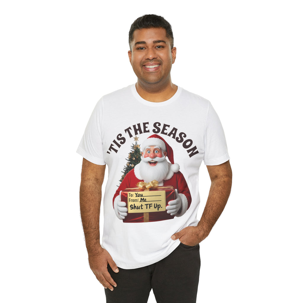 Santa's Gift to You: 'Tis the Season To Shut TF Up' T-shirt — Funny Christmas Tee