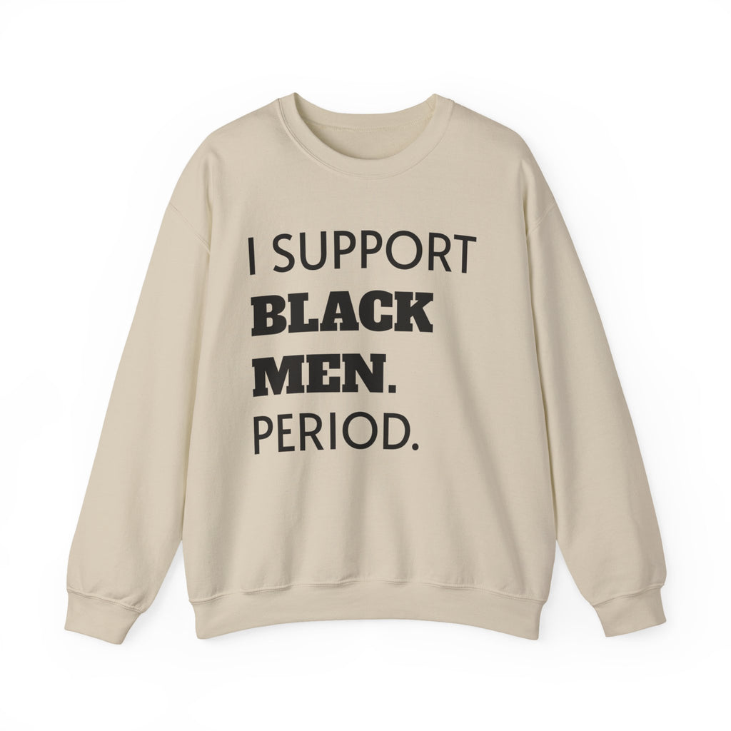 I SUPPORT BLACK MEN PERIOD Sweatshirt.
