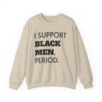 I SUPPORT BLACK MEN PERIOD Sweatshirt.