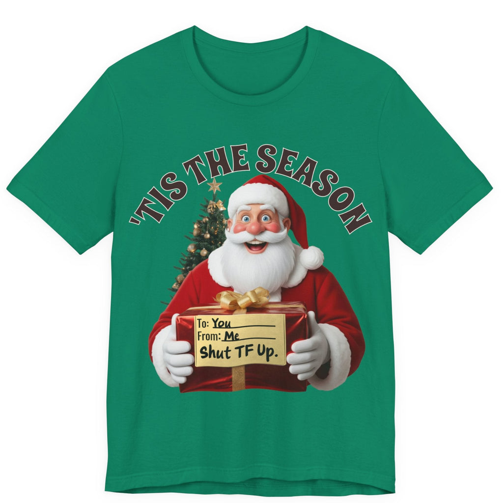 Santa's Gift to You: 'Tis the Season To Shut TF Up' T-shirt — Funny Christmas Tee