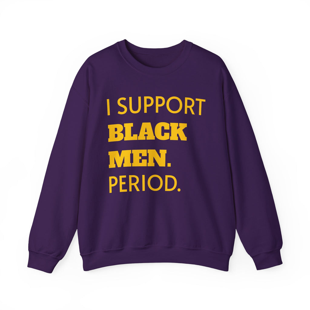 Purple and Gold- I SUPPORT BLACK MEN PERIOD Sweatshirt.