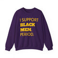 Purple and Gold- I SUPPORT BLACK MEN PERIOD Sweatshirt.