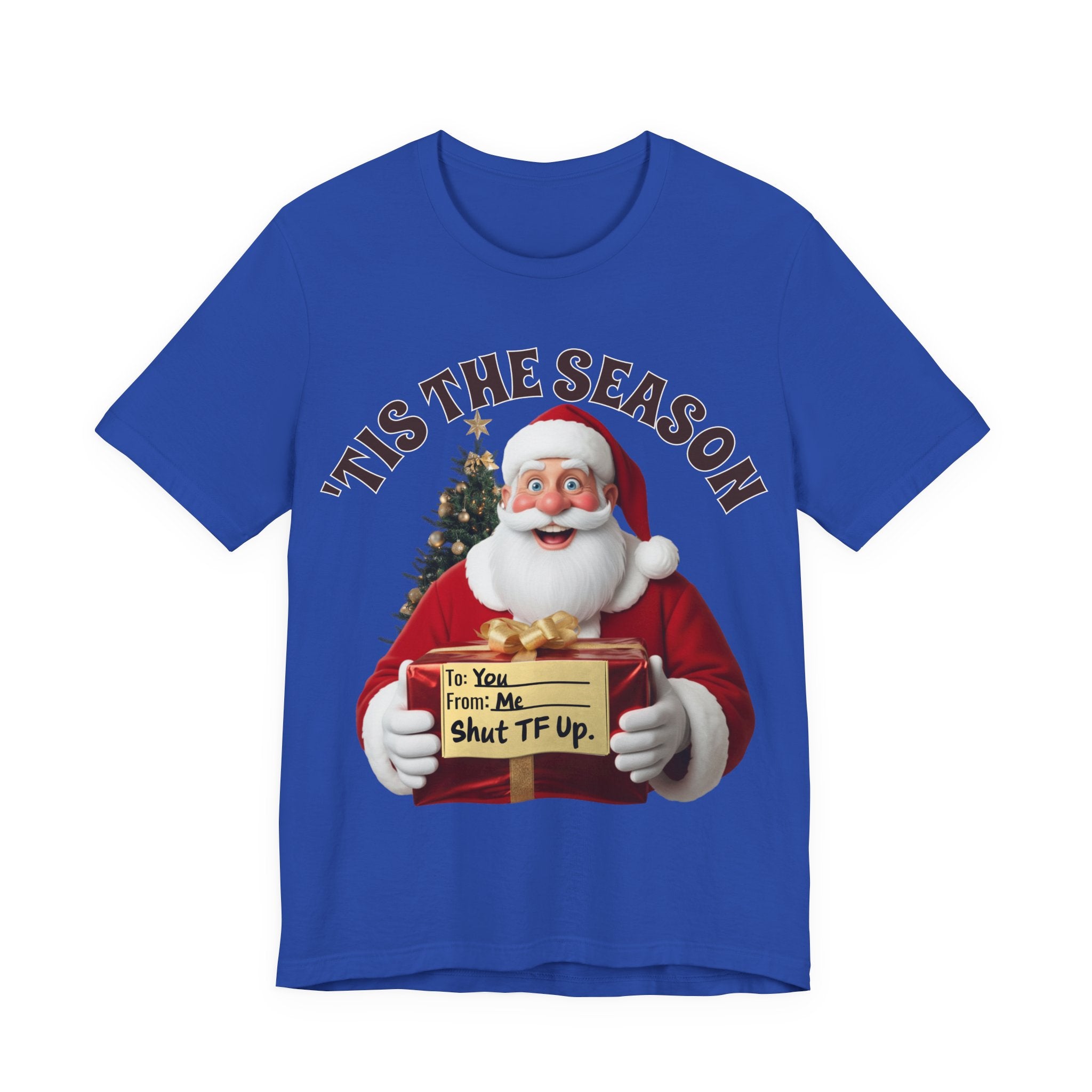 Santa's Gift to You: 'Tis the Season To Shut TF Up' T-shirt — Funny Christmas Tee