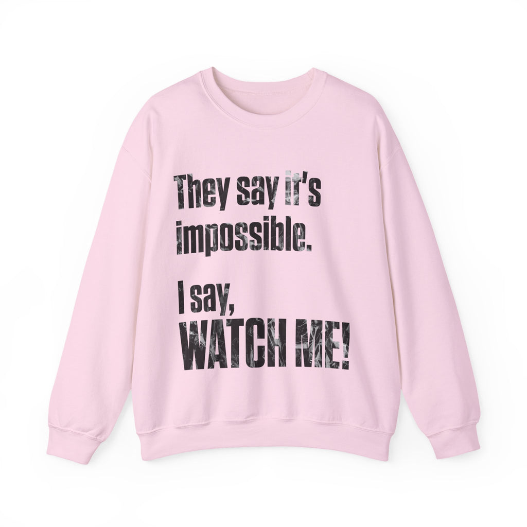 WATCH ME! Sweatshirt.