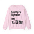 WATCH ME! Sweatshirt.