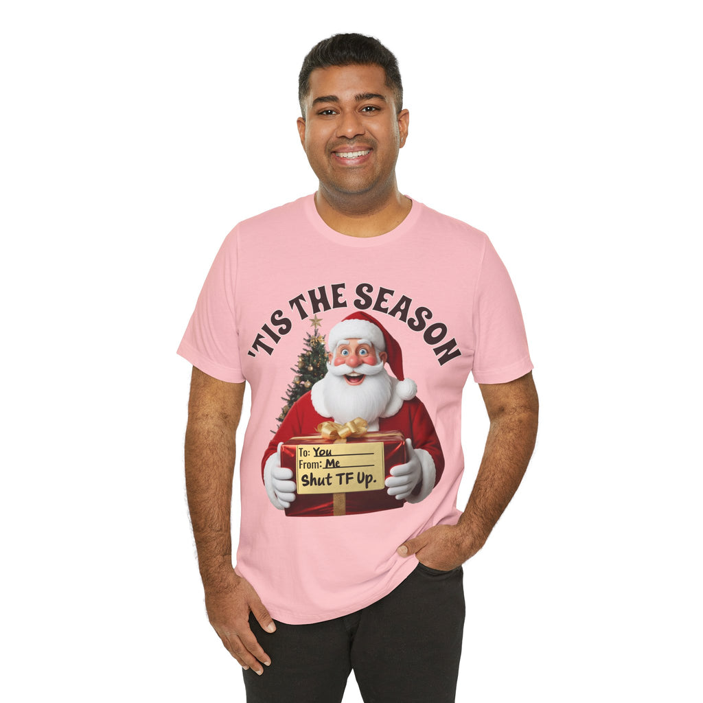 Santa's Gift to You: 'Tis the Season To Shut TF Up' T-shirt — Funny Christmas Tee