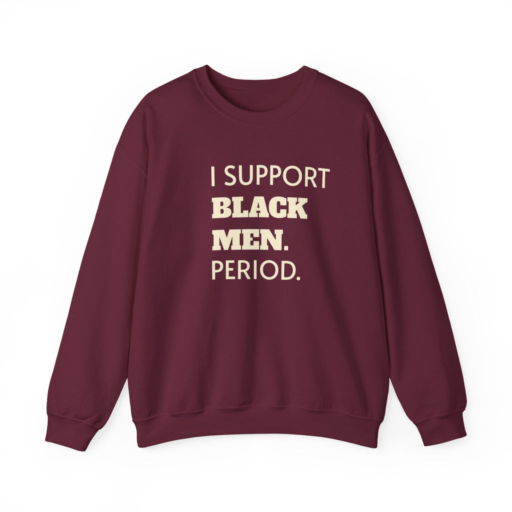I SUPPORT BLACK MEN PERIOD Sweatshirt.