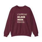 I SUPPORT BLACK MEN PERIOD Sweatshirt.