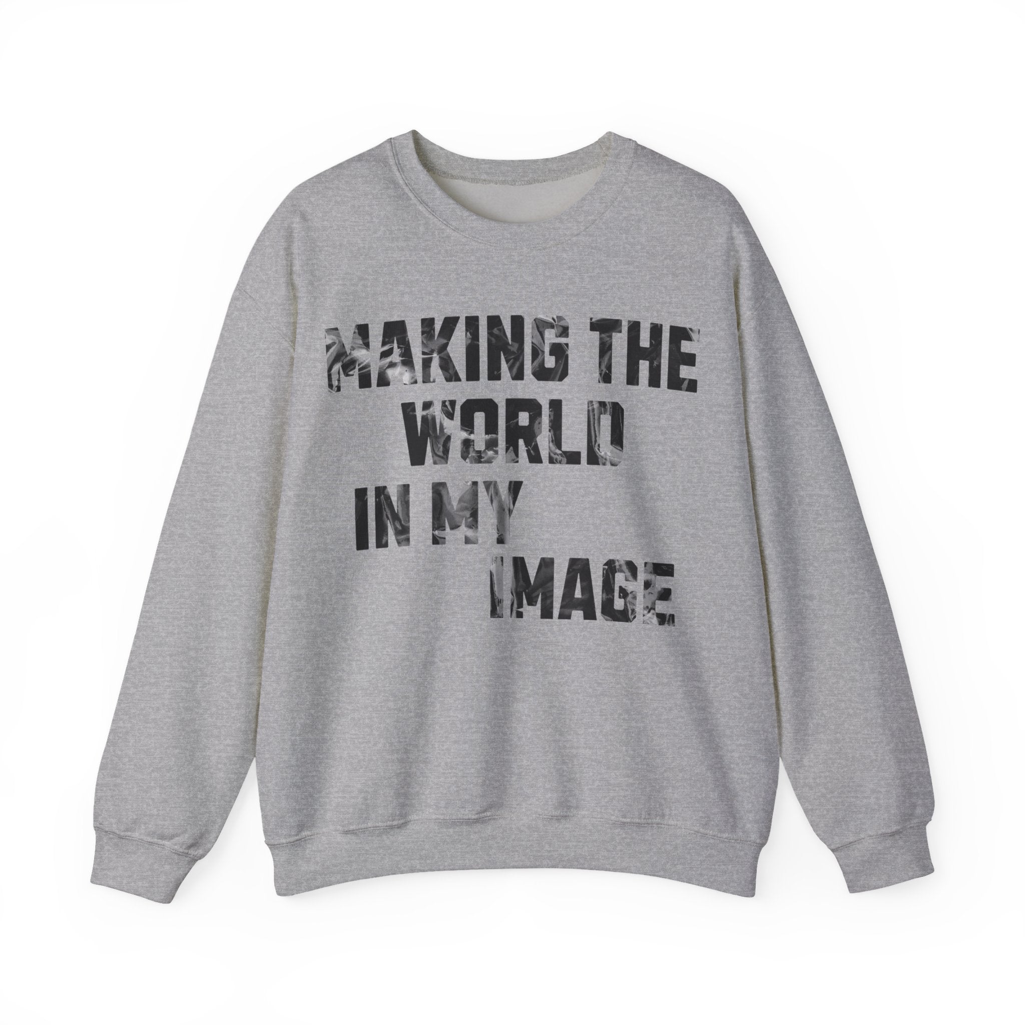 Making the World In My Image Sweatshirt