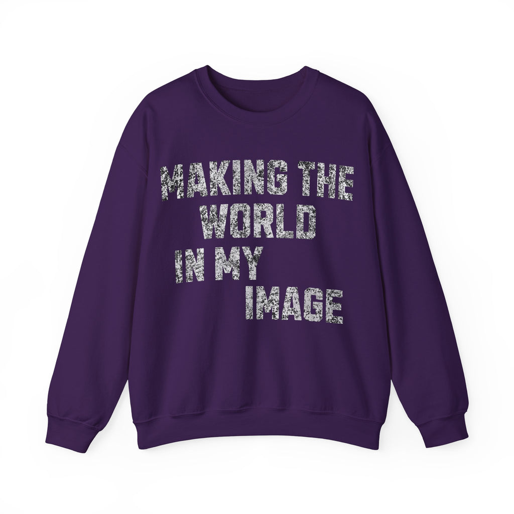 Making the World In My Image Sweatshirt
