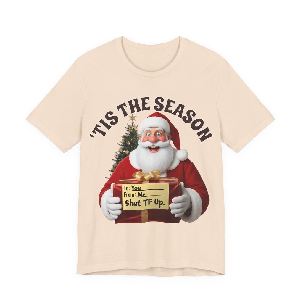 Santa's Gift to You: 'Tis the Season To Shut TF Up' T-shirt — Funny Christmas Tee
