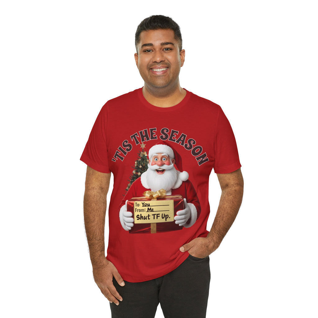 Santa's Gift to You: 'Tis the Season To Shut TF Up' T-shirt — Funny Christmas Tee
