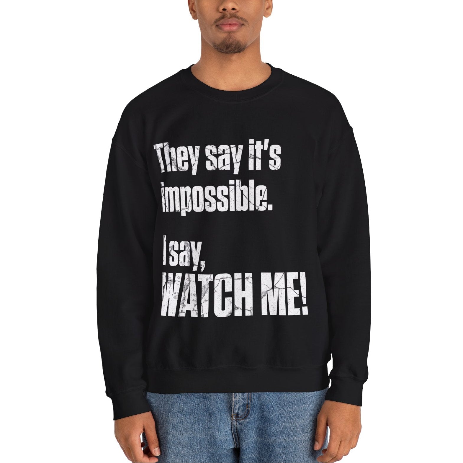 WATCH ME! Sweatshirt.