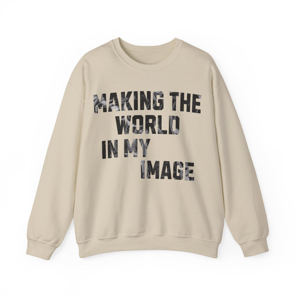 Making the World In My Image Sweatshirt