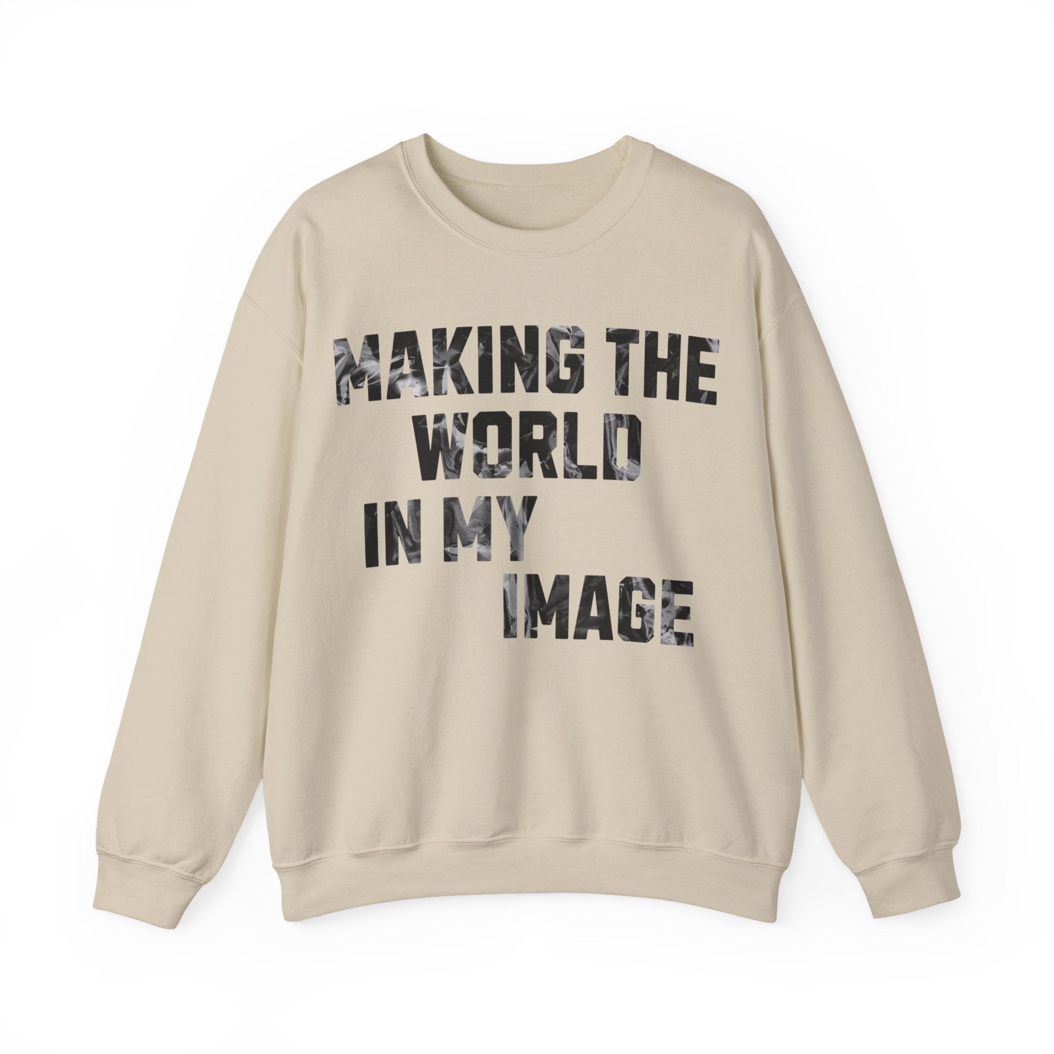 Making the World In My Image Sweatshirt