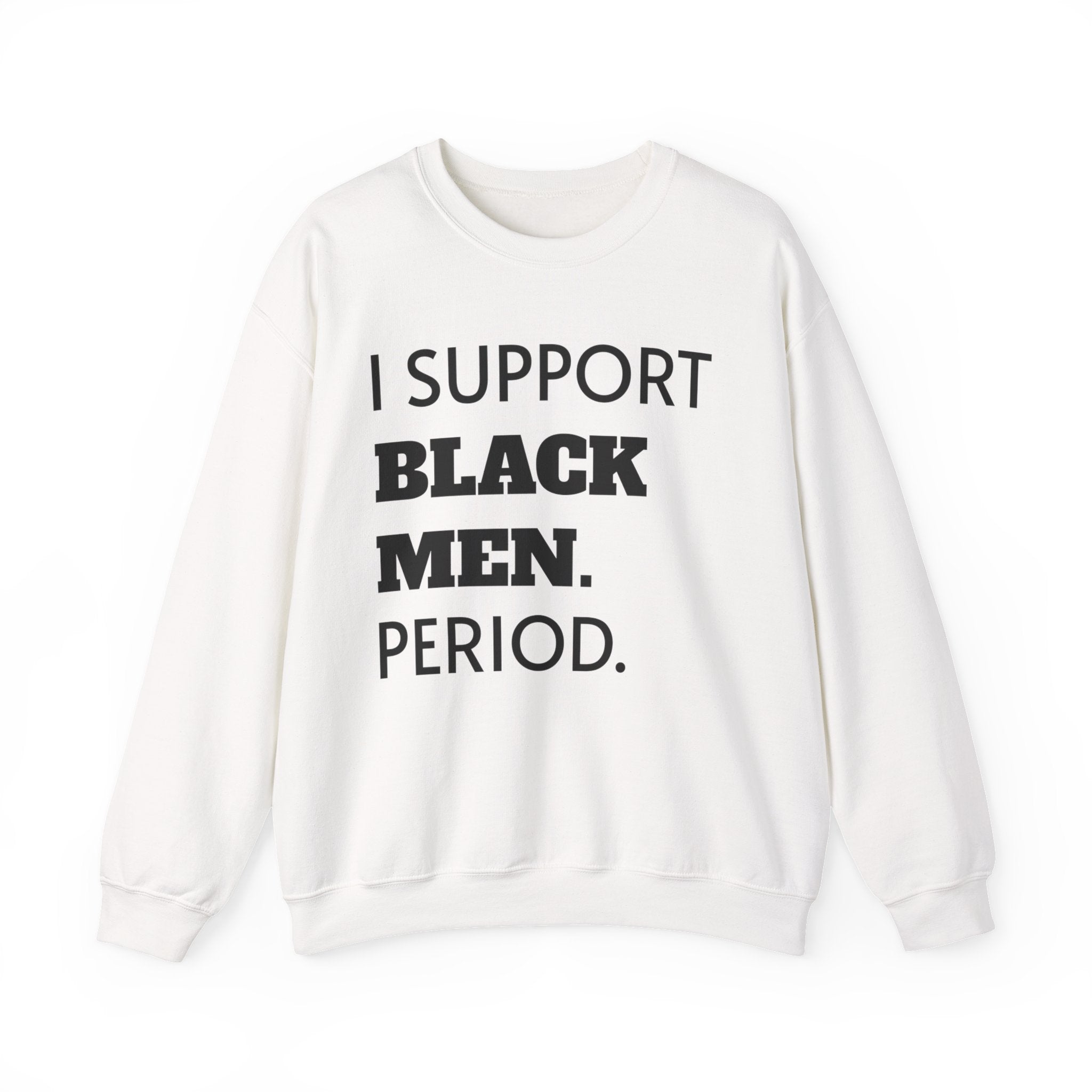 I SUPPORT BLACK MEN PERIOD Sweatshirt.