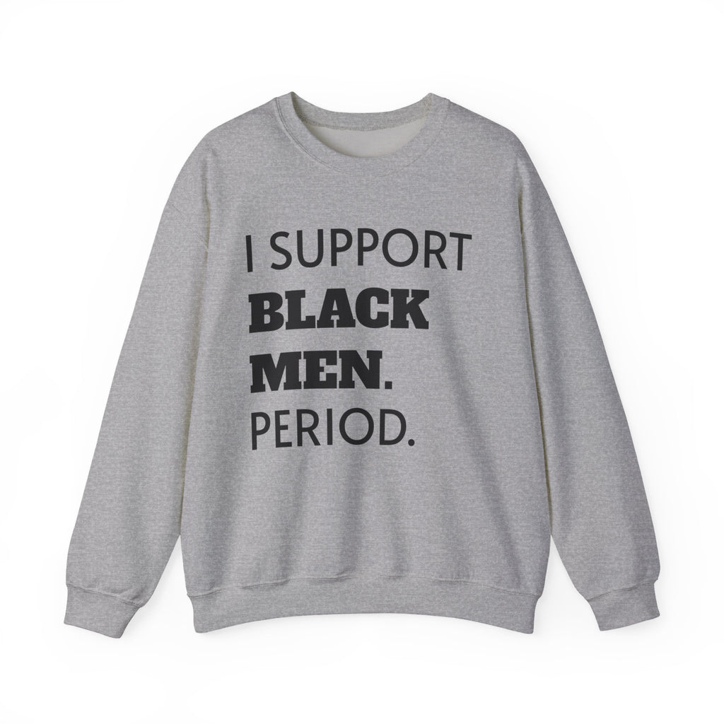 I SUPPORT BLACK MEN PERIOD Sweatshirt.