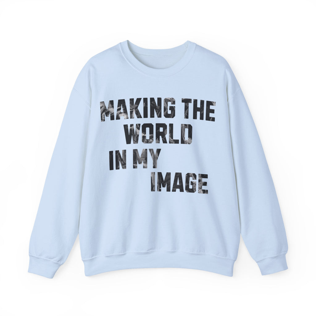 Making the World In My Image Sweatshirt
