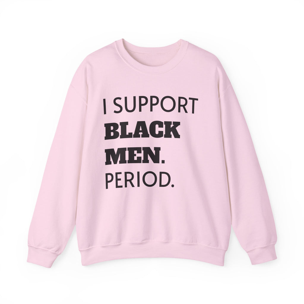 I SUPPORT BLACK MEN PERIOD Sweatshirt.