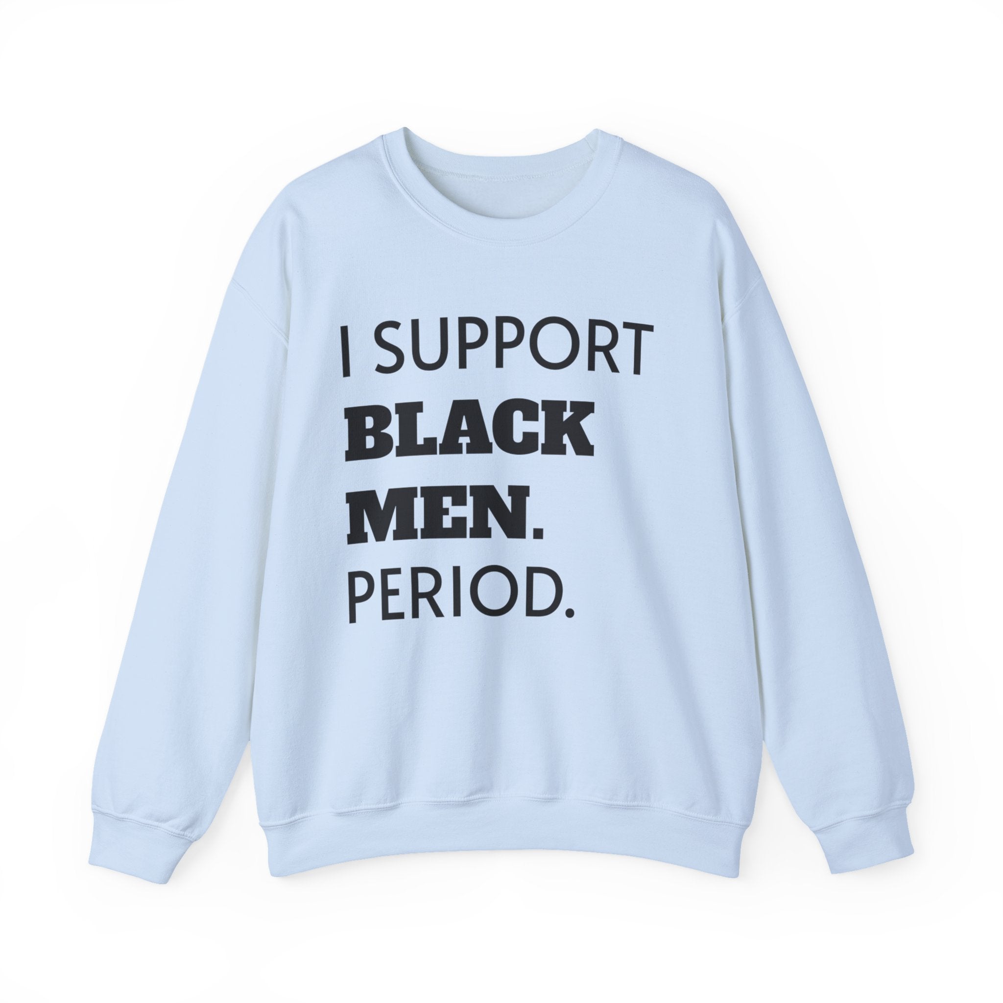 I SUPPORT BLACK MEN PERIOD Sweatshirt.