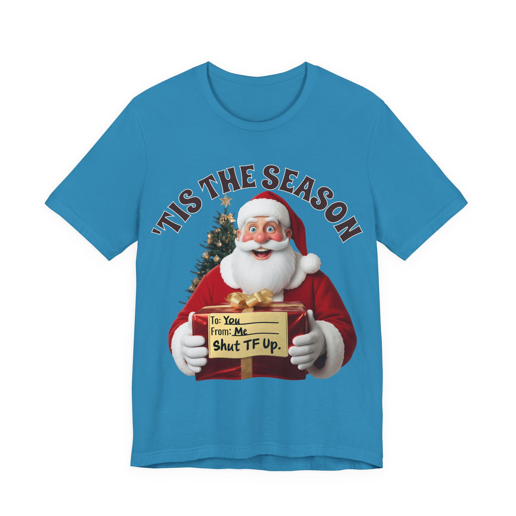 Santa's Gift to You: 'Tis the Season To Shut TF Up' T-shirt — Funny Christmas Tee