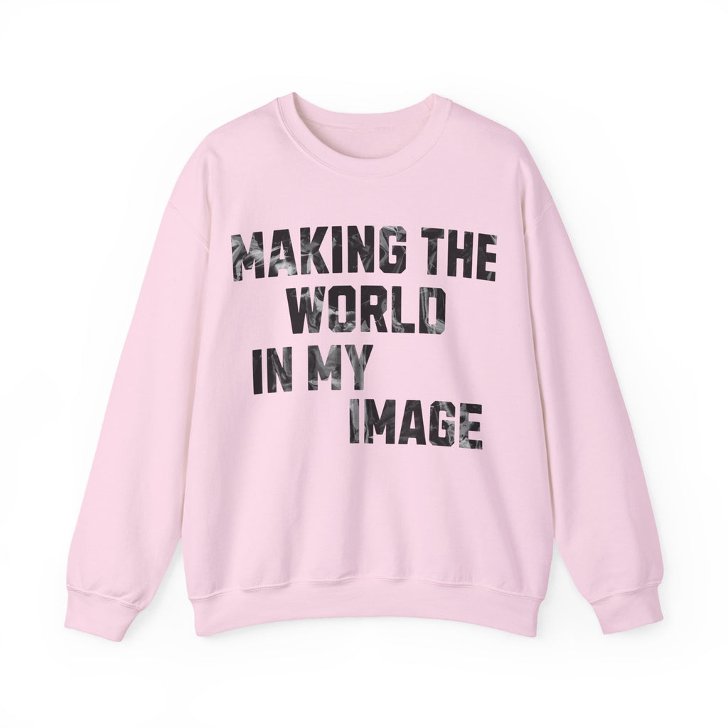 Making the World In My Image Sweatshirt