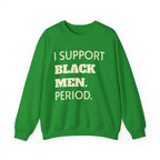 I SUPPORT BLACK MEN PERIOD Sweatshirt.