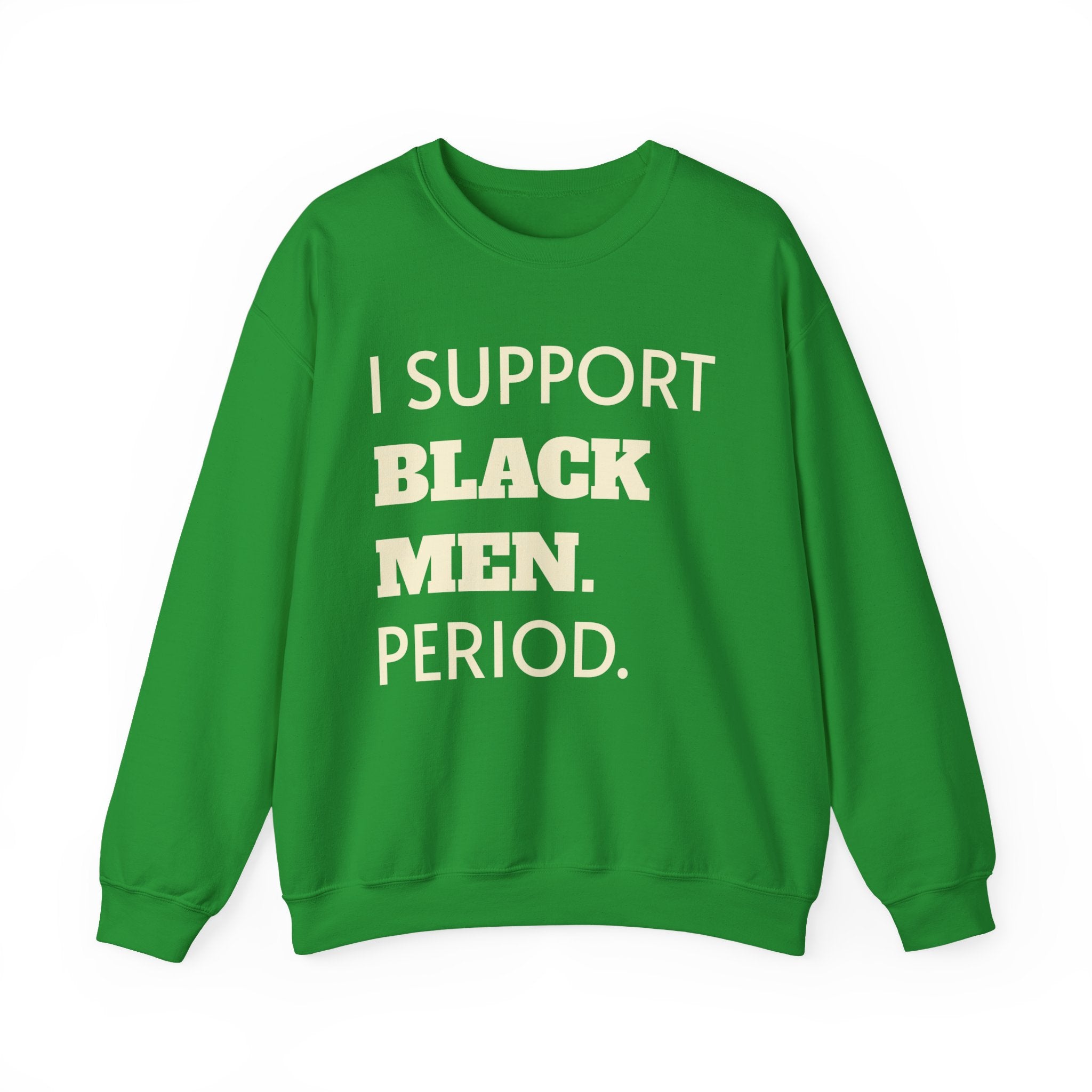 I SUPPORT BLACK MEN PERIOD Sweatshirt.