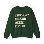 I SUPPORT BLACK MEN PERIOD Sweatshirt.