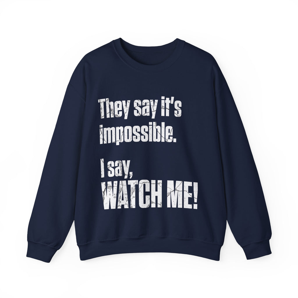 WATCH ME! Sweatshirt.