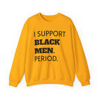 Black and Gold- I SUPPORT BLACK MEN PERIOD Sweatshirt.