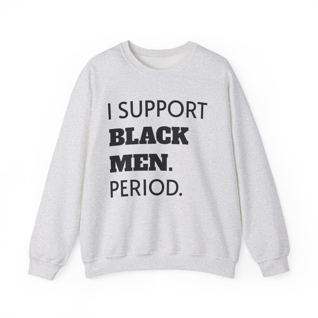 I SUPPORT BLACK MEN PERIOD Sweatshirt.