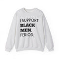 I SUPPORT BLACK MEN PERIOD Sweatshirt.