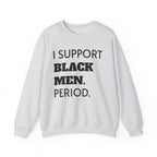 I SUPPORT BLACK MEN PERIOD Sweatshirt.