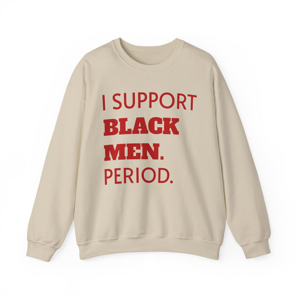 Crimson and Cream- I SUPPORT BLACK MEN PERIOD Sweatshirt.