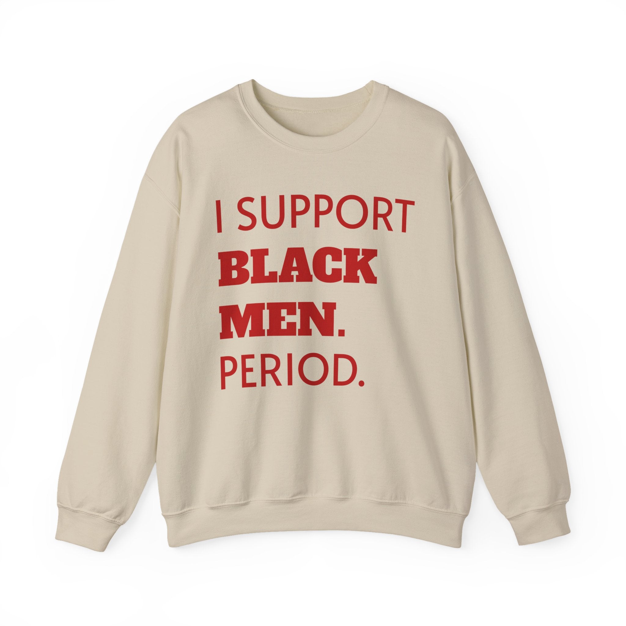 Crimson and Cream- I SUPPORT BLACK MEN PERIOD Sweatshirt.
