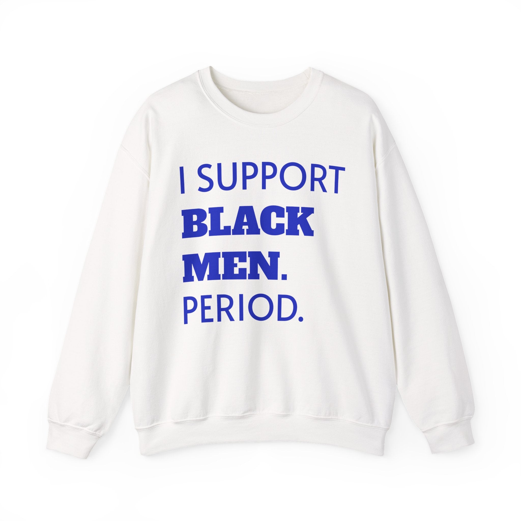 Royal Blue and White- I SUPPORT BLACK MEN PERIOD Sweatshirt.