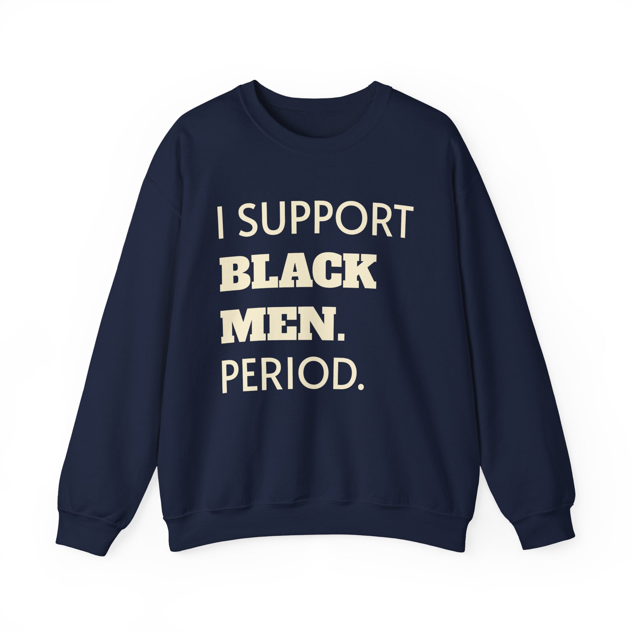 I SUPPORT BLACK MEN PERIOD Sweatshirt.