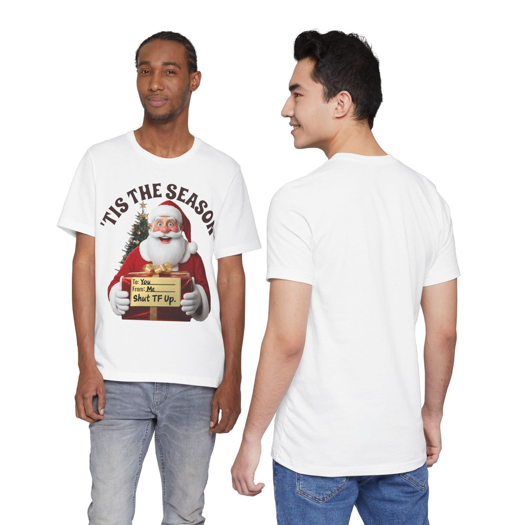 Santa's Gift to You: 'Tis the Season To Shut TF Up' T-shirt — Funny Christmas Tee