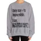 WATCH ME! Sweatshirt.