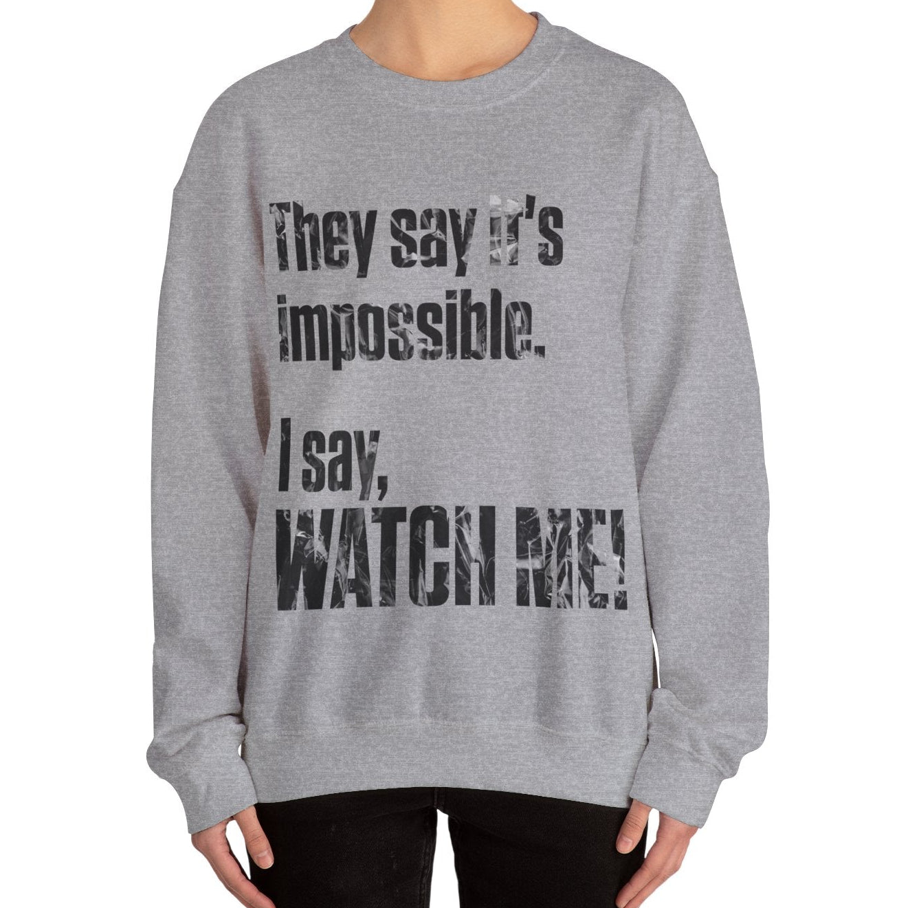 WATCH ME! Sweatshirt.