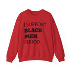 I SUPPORT BLACK MEN PERIOD Sweatshirt.