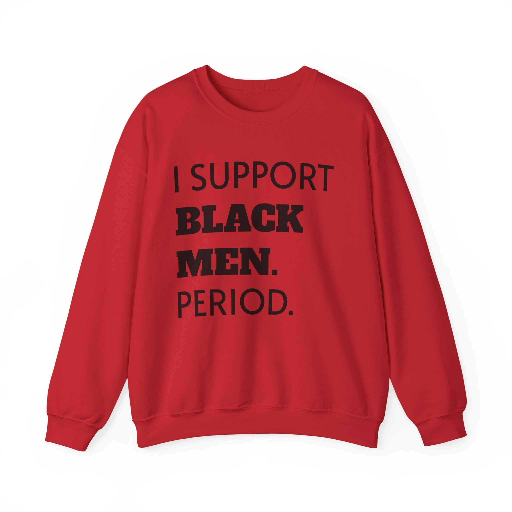 I SUPPORT BLACK MEN PERIOD Sweatshirt.