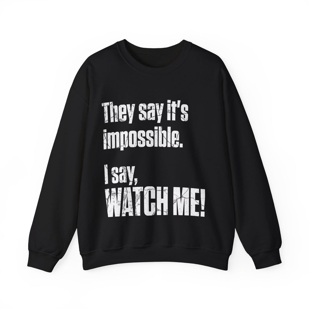 WATCH ME! Sweatshirt.