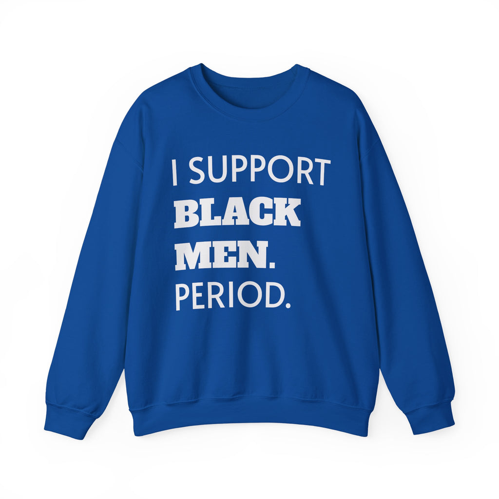 Royal Blue and White- I SUPPORT BLACK MEN PERIOD Sweatshirt.