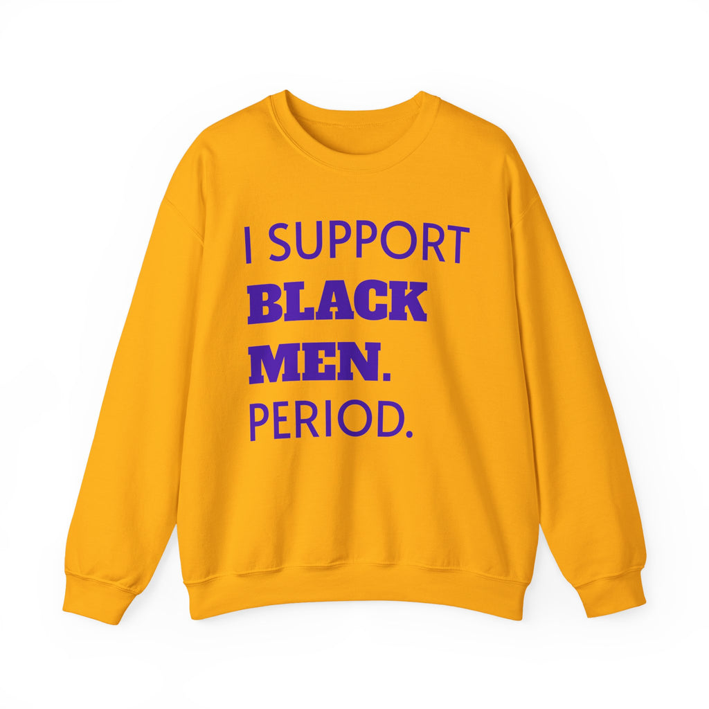 Purple and Gold- I SUPPORT BLACK MEN PERIOD Sweatshirt.