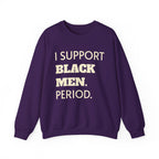 I SUPPORT BLACK MEN PERIOD Sweatshirt.