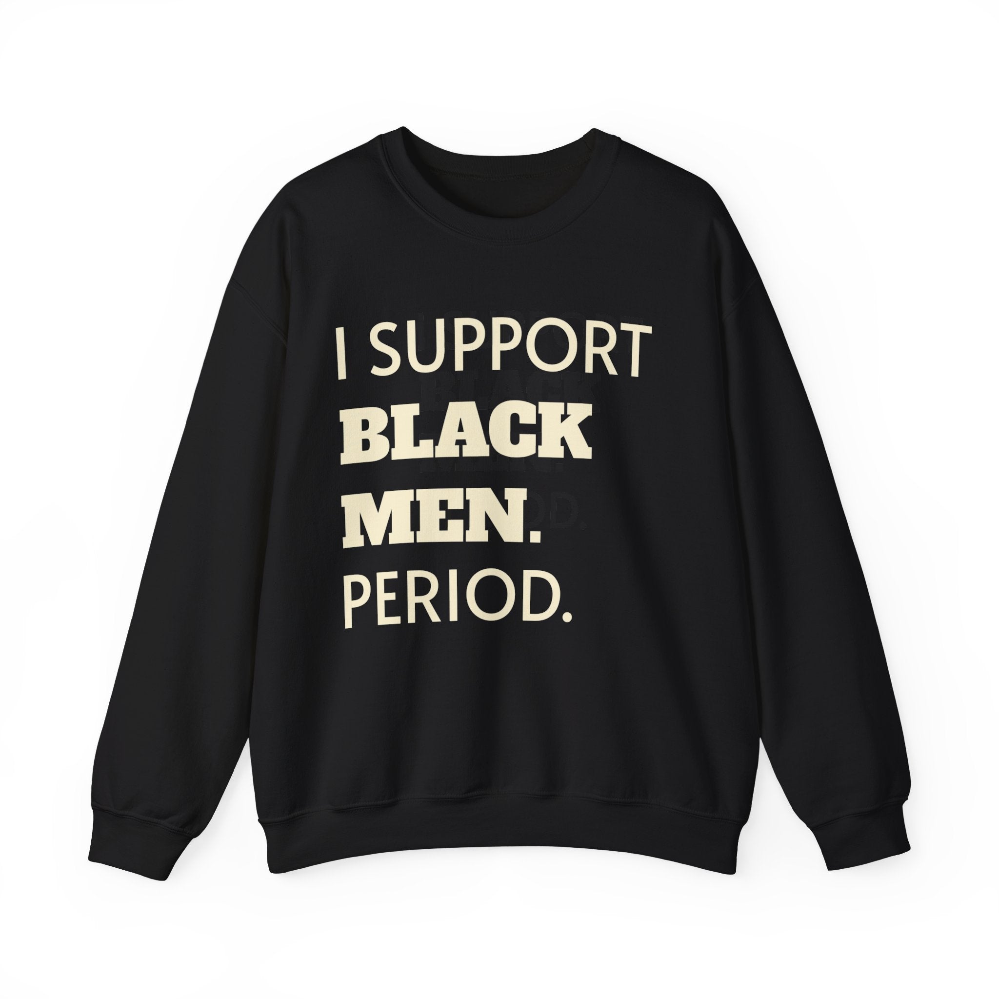 I SUPPORT BLACK MEN PERIOD Sweatshirt.