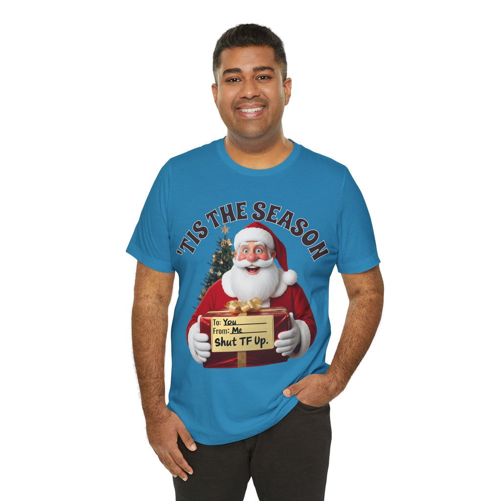 Santa's Gift to You: 'Tis the Season To Shut TF Up' T-shirt — Funny Christmas Tee