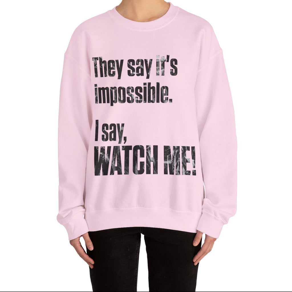 WATCH ME! Sweatshirt.